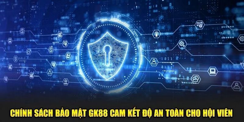 Chính sách bảo mật GK88 hệ thống có toàn quyền điều chỉnh