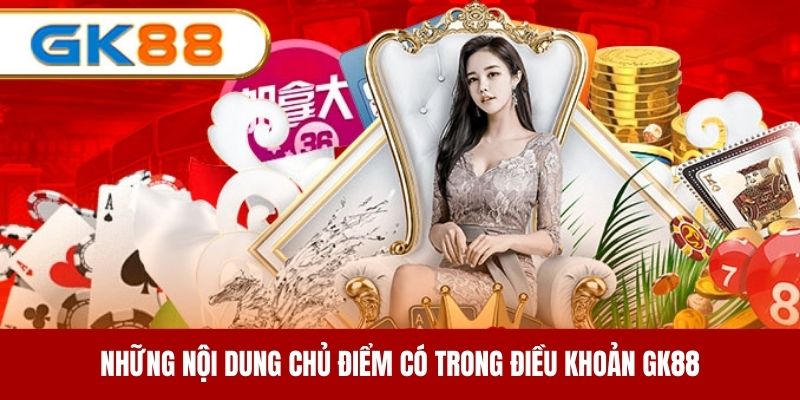 Các vấn đề trọng tâm được nêu trong điều khoản GK88